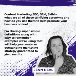 Content Marketing SEO, SEM, SMM – what are all of these terrifying acronyms and how do you use them to best promote your business online? I’m sharing super simple definitions along with easy to remember examples we’re using that will help you create an outstanding marketing strategy guaranteed to yield results. - Jenn Neal